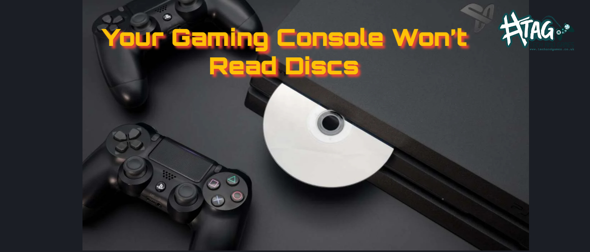Gaming Console Won’t Read Discs